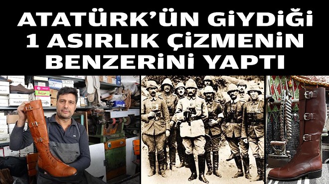 Atatürk'ün de giydiği 1 asırlık çizmenin benzerini yaptı