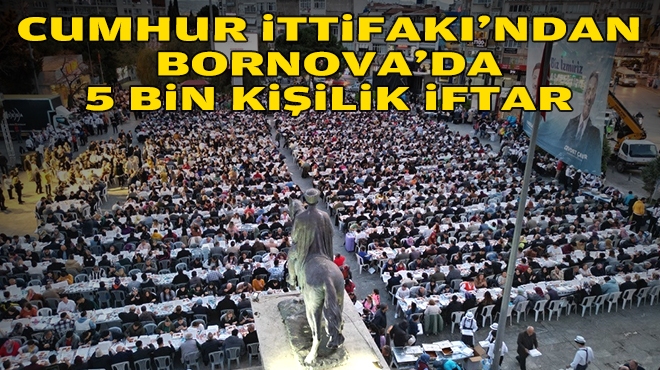 Cumhur İttifakı'ndan Bornova'da 5 bin kişilik iftar