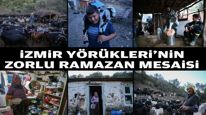 İzmir Yörükleri'nin ramazanda zorlu mesaisi