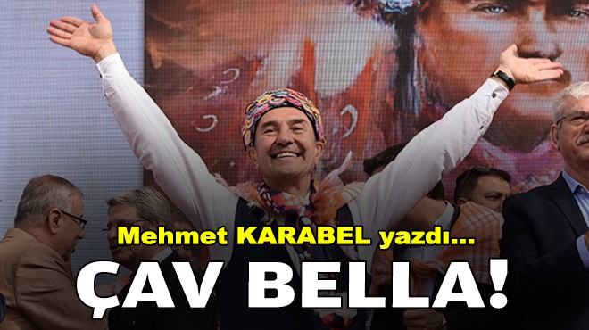 Mehmet KARABEL yazdı... Çav Bella!