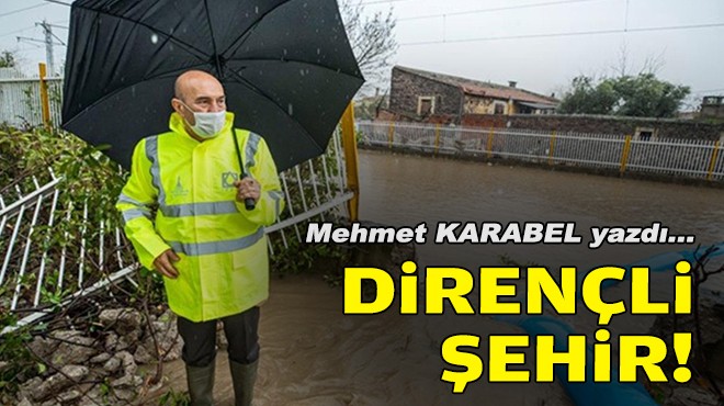 Mehmet KARABEL yazdı... Dirençli şehir!