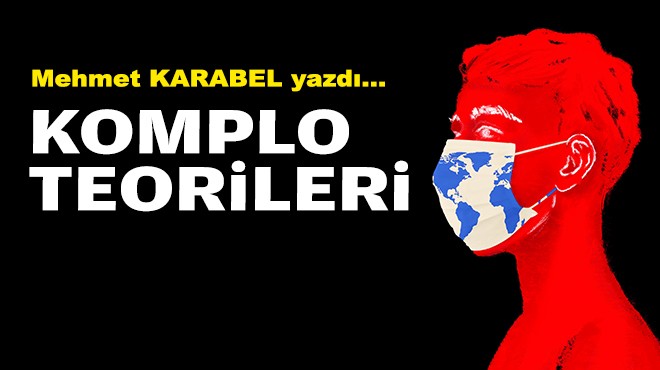 Mehmet KARABEL yazdı... Komplo teorileri