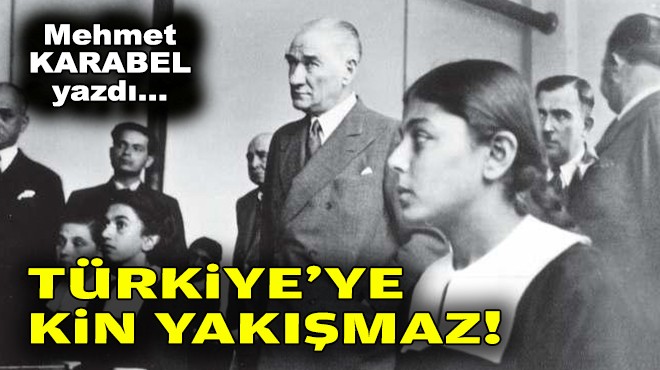 Mehmet KARABEL yazdı... Türkiye'ye kin yakışmaz!