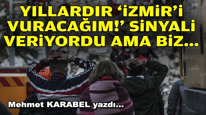 Mehmet KARABEL yazdı... Yıllardır ‘İzmir'i vuracağım!' sinyali veriyordu ama biz…