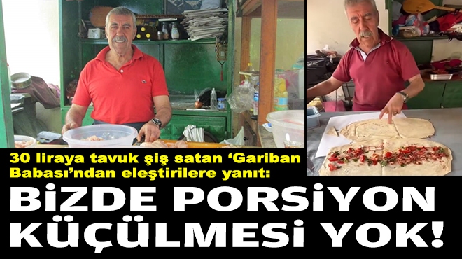30 liraya tavuk şiş satan İzmir'in 'Gariban Babası'ndan eleştirilere yanıt: Bizde porsiyon küçülmesi yok!