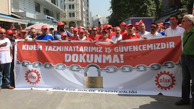 Başkan Sarı, ‘kıdem tazminatı son kalemiz' dedi… DİSK'ten eylem hazırlığı!