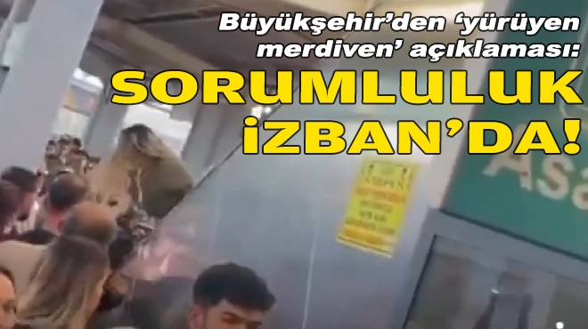 Büyükşehir'den 'yürüyen merdiven' açıklaması: Sorumluluk İZBAN'da!