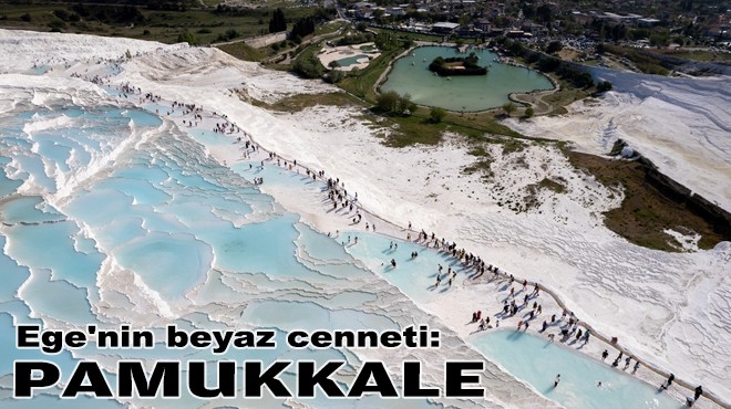 Ege'nin beyaz cenneti: Pamukkale!