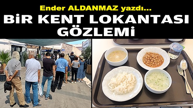 Ender ALDANMAZ yazdı... Bir Kent Lokantası gözlemi