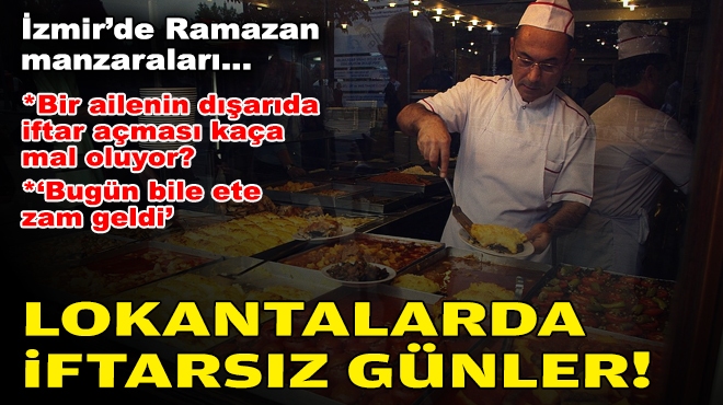 İzmir’de Ramazan manzaraları… Dışarıda iftar hayal!