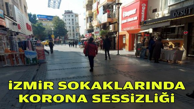 İzmir sokaklarında korona sessizliği!