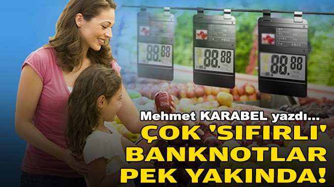 Mehmet KARABEL yazdı... Çok 'sıfırlı' banknotlar pek yakında!