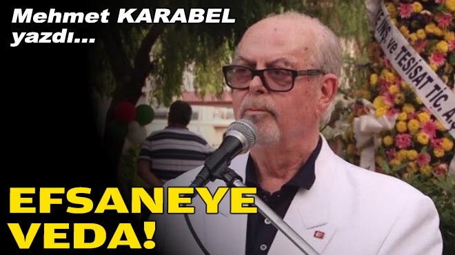 Mehmet KARABEL yazdı... Efsaneye veda!