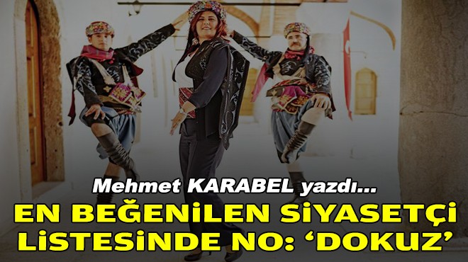 Mehmet KARABEL yazdı... En beğenilen siyasetçi listesinde no: 'Dokuz'