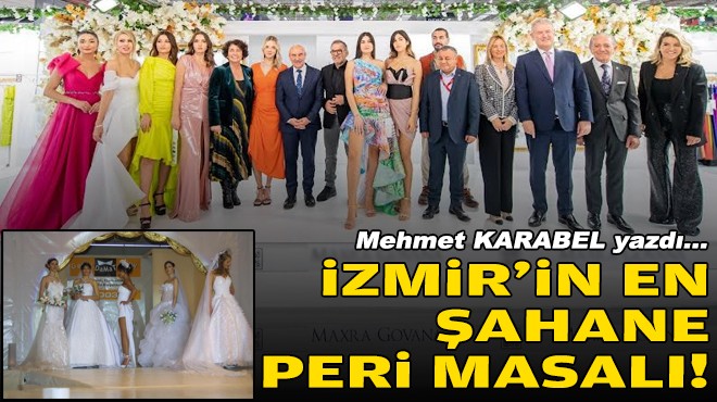 Mehmet KARABEL yazdı... 'İzmir'in en şahane peri masalı!'