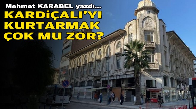 Mehmet KARABEL yazdı... Kardiçalı'yı kurtarmak çok mu zor?