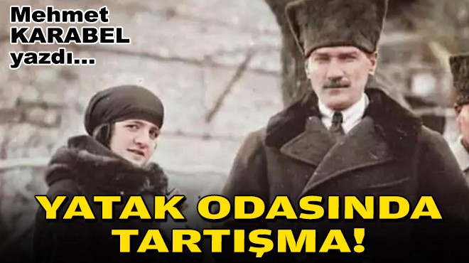 Mehmet KARABEL yazdı... Yatak odasında tartışma!