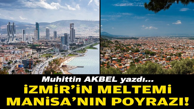 Muhittin AKBEL yazdı... İzmir'in meltemi Manisa'nın poyrazı!