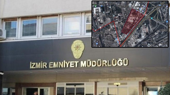 Belediyeye başvuru yapıldı... İzmir Emniyeti'ne yeni adres!