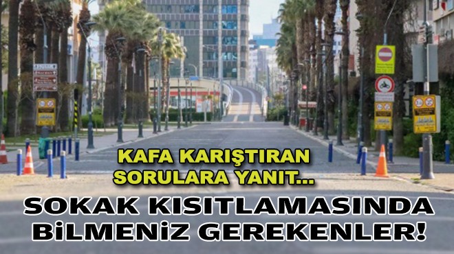 Sokağa çıkma kısıtlaması hakkında tüm merak edilenler