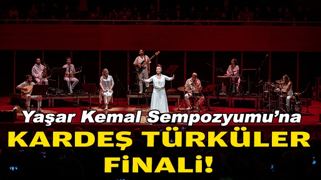 Yaşar Kemal Sempozyumu'na Kardeş Türküler finali!
