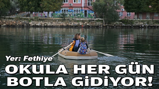 Yer: Fethiye... Okula her gün botla gidiyor!