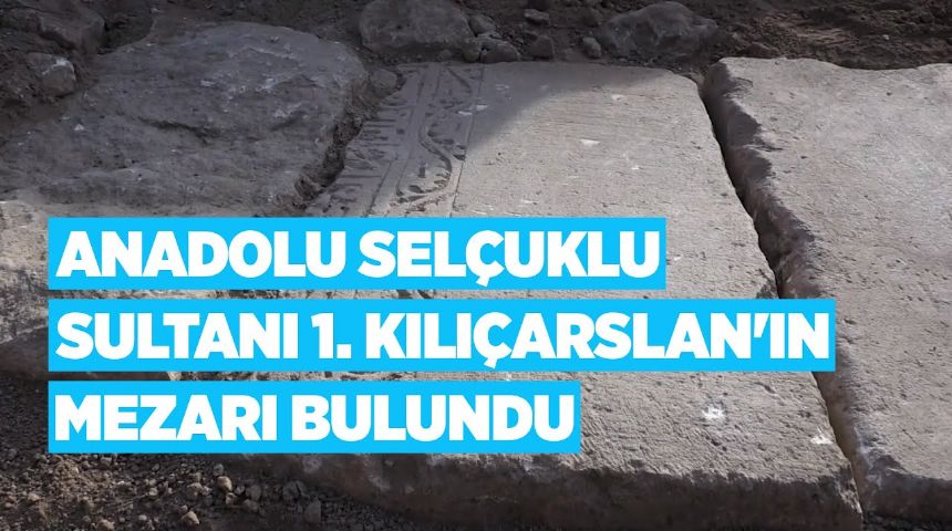 Anadolu Selçuklu Sultanı 1. Kılıçarslan'ın mezarı bulundu